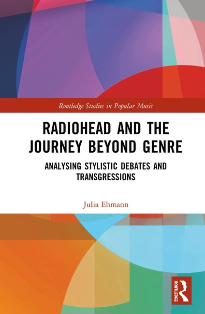 Routledge Studies in Popular Music: Radiohead and the Journey Beyond Genre:  Analysing Stylistic Debates and Transgressions (Hardcover)