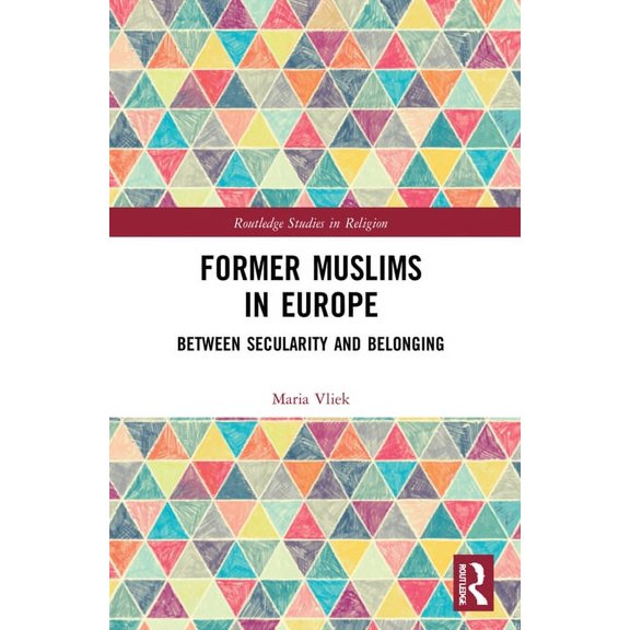 Routledge Studies in Religion Former Muslims in Europe: Between Secularity and Belonging, (Paperback)
