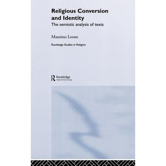 Routledge Studies in Religion Religious Conversion and Identity: The Semiotic Analysis of Texts, Book 3, (Hardcover)