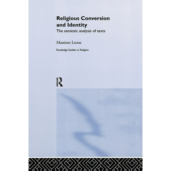 Routledge Studies in Religion Religious Conversion and Identity: The Semiotic Analysis of Texts, (Paperback)