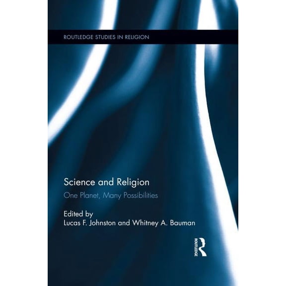 Routledge Studies in Religion Science and Religion: One Planet, Many Possibilities, Book 37, (Hardcover)