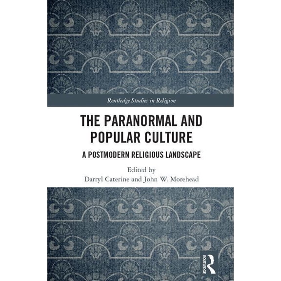 Routledge Studies in Religion The Paranormal and Popular Culture: A Postmodern Religious Landscape, (Hardcover)