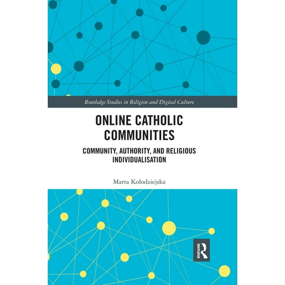 Routledge Studies in Religion and Digita Online Catholic Communities: Community, Authority, and Religious Individualization, (Paperback)