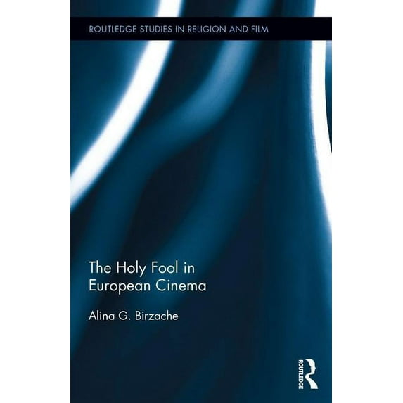 Routledge Studies in Religion and Film The Holy Fool in European Cinema, (Hardcover)