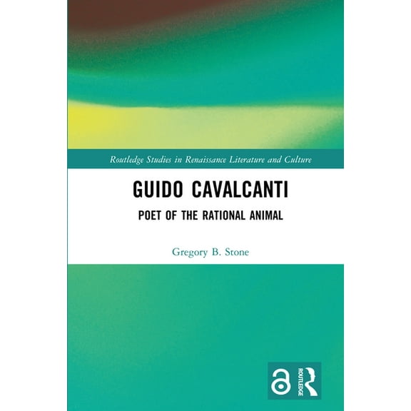 Routledge Studies in Renaissance Literat Guido Cavalcanti: Poet of the Rational Animal, (Hardcover)