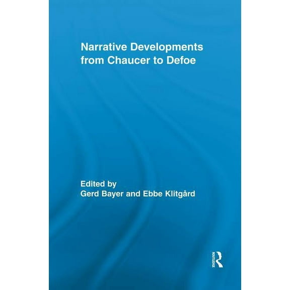 Routledge Studies in Renaissance Literat Narrative Developments from Chaucer to Defoe, (Paperback)
