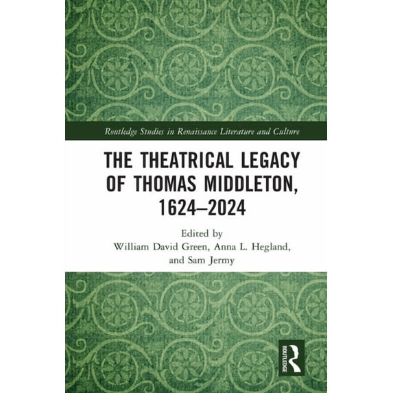 Routledge Studies in Renaissance Literat The Theatrical Legacy of Thomas Middleton, 1624-2024, (Paperback)