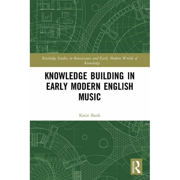 Routledge Studies in Renaissance and Ear Knowledge Building in Early Modern English Music, (Paperback)
