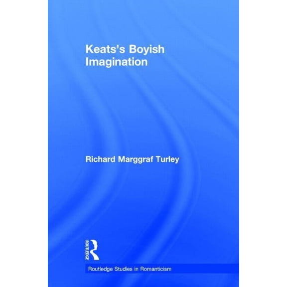 Routledge Studies in Romanticism Keats's Boyish Imagination, Book 1, (Hardcover)