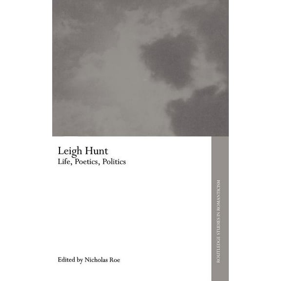 Routledge Studies in Romanticism Leigh Hunt: Life, Poetics, Politics, Book 2, (Hardcover)