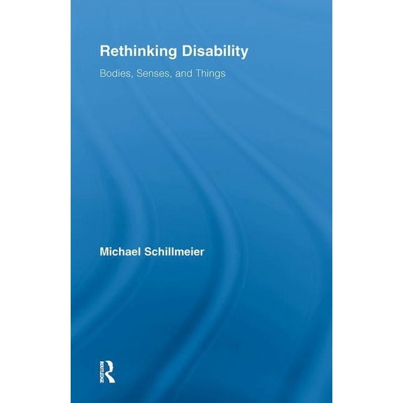 Routledge Studies in Science, Technology Rethinking Disability: Bodies, Senses, and Things, (Paperback)
