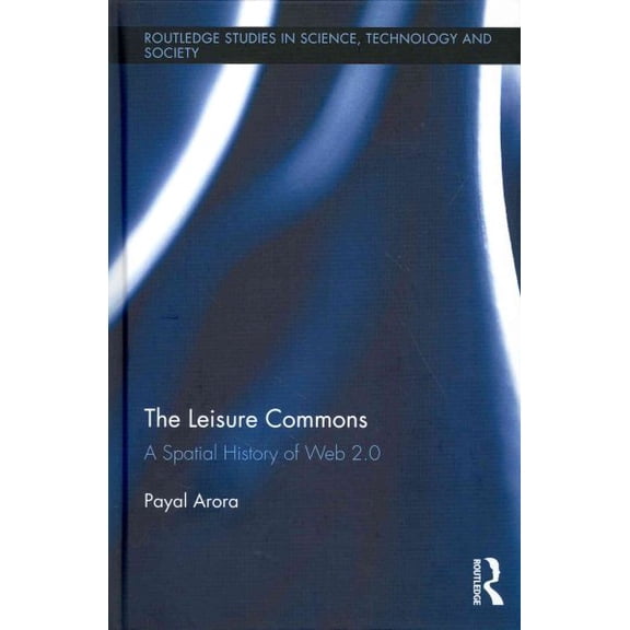 Pre-Owned Routledge Studies in Science, Technology The Leisure Commons: A Spatial History of Web 2.0, Book 27, (Hardcover)