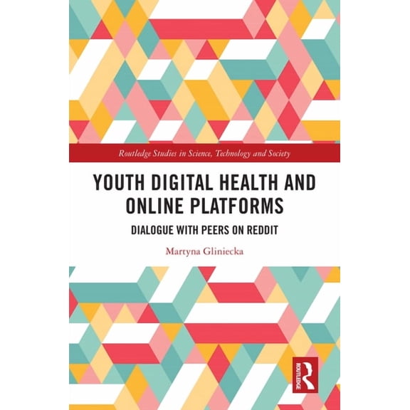 Routledge Studies in Science, Technology Youth Digital Health and Online Platforms: Dialogue with Peers on Reddit, (Hardcover)