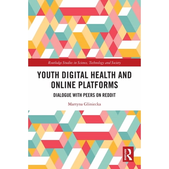 Routledge Studies in Science, Technology Youth Digital Health and Online Platforms: Dialogue with Peers on Reddit, (Paperback)