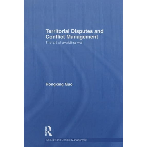 Routledge Studies in Security and Confli Territorial Disputes and Conflict Management: The art of avoiding war, (Paperback)