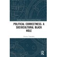 thumbnail image 1 of Routledge Studies in Social and Politica Political Correctness: A Sociocultural Black Hole, (Hardcover), 1 of 1