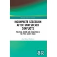 thumbnail image 1 of Routledge Studies in Statehood Incomplete Secession after Unresolved Conflicts: Political Order and Escalation in the Post-Soviet Space, (Paperback), 1 of 1