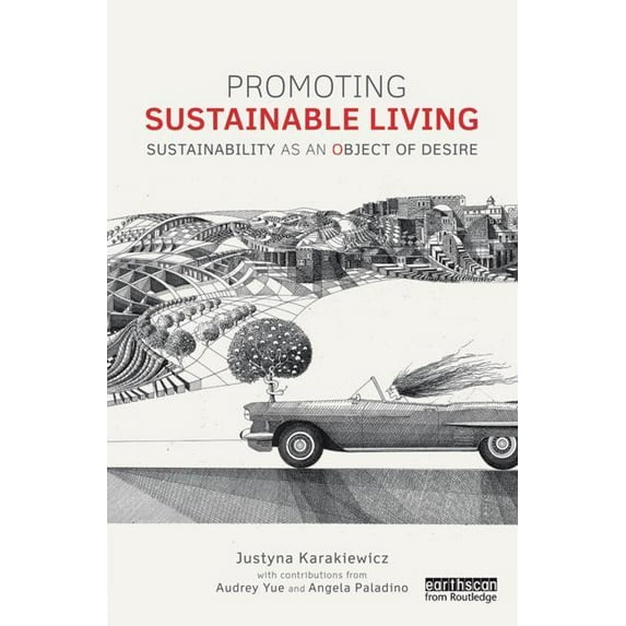 Routledge Studies in Sustainability Promoting Sustainable Living: Sustainability as an Object of Desire, (Hardcover)