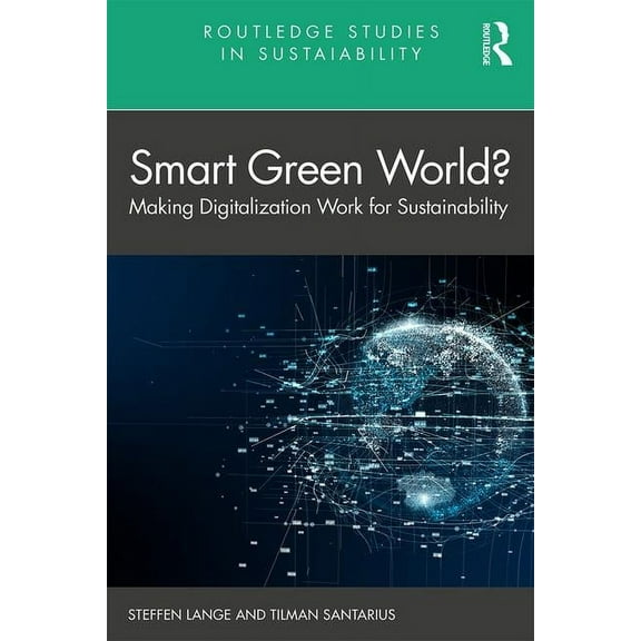 Routledge Studies in Sustainability Smart Green World?: Making Digitalization Work for Sustainability, (Paperback)