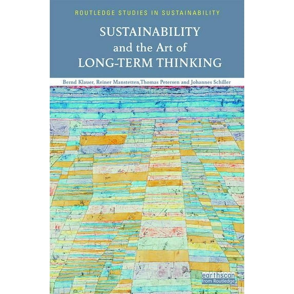 Routledge Studies in Sustainability Sustainability and the Art of Long-Term Thinking, (Hardcover)