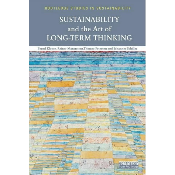 Routledge Studies in Sustainability Sustainability and the Art of Long-Term Thinking, (Paperback)