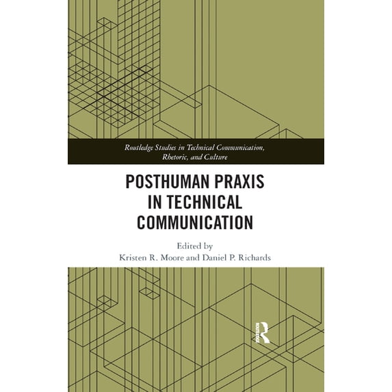 Routledge Studies in Technical Communica Posthuman PRAXIS in Technical Communication, (Paperback)