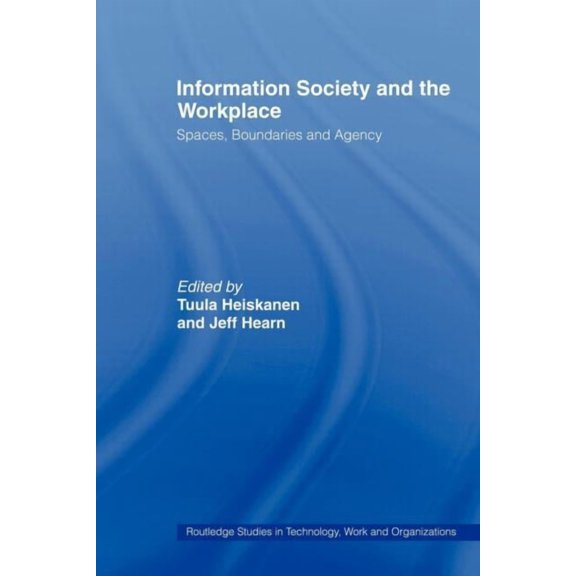 Routledge Studies in Technology, Work an Information Society and the Workplace: Spaces, Boundaries and Agency, (Paperback)