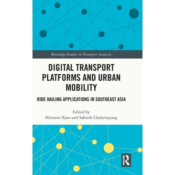 Routledge Studies in Transport Analysis Digital Transport Platforms and Urban Mobility: Ride Hailing Applications in Southeast Asia, (Hardcover)
