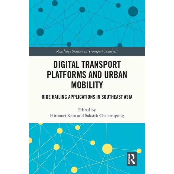 Routledge Studies in Transport Analysis Digital Transport Platforms and Urban Mobility: Ride Hailing Applications in Southeast Asia, (Paperback)