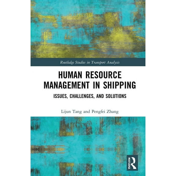 Routledge Studies in Transport Analysis Human Resource Management in Shipping: Issues, Challenges, and Solutions, (Paperback)