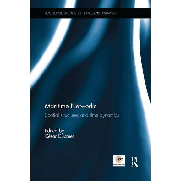Routledge Studies in Transport Analysis Maritime Networks: Spatial structures and time dynamics, (Paperback)