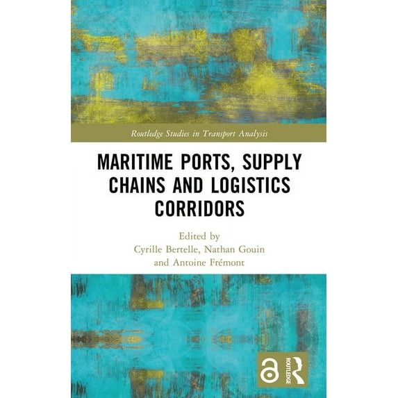 Routledge Studies in Transport Analysis Maritime Ports, Supply Chains and Logistics Corridors, (Hardcover)