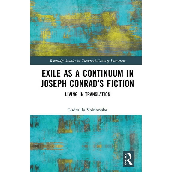 Routledge Studies in Twentieth-Century L Exile as a Continuum in Joseph Conrad's Fiction: Living in Translation, (Hardcover)