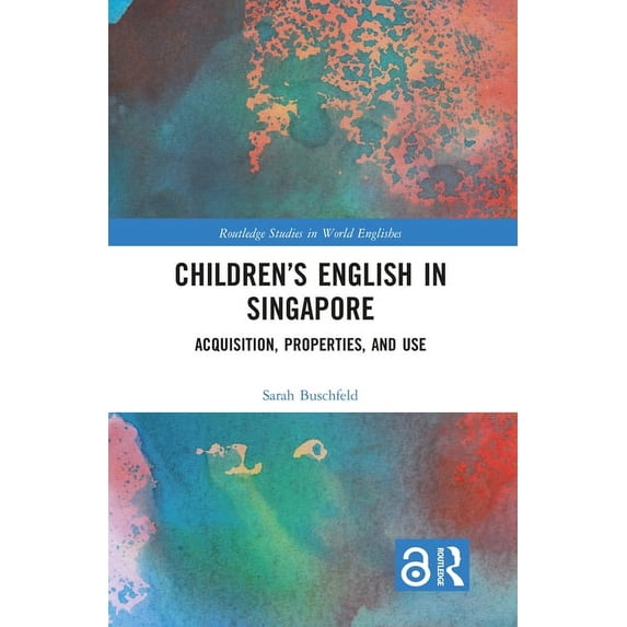 Routledge Studies in World Englishes Children's English in Singapore: Acquisition, Properties, and Use, (Paperback)