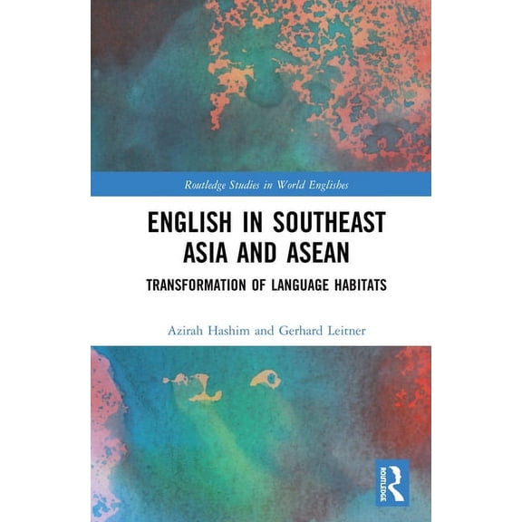 Routledge Studies in World Englishes English in Southeast Asia and ASEAN: Transformation of Language Habitats, (Hardcover)