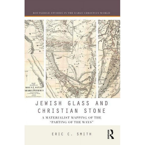 Routledge Studies in the Early Christian Jewish Glass and Christian Stone: A Materialist Mapping of the Parting of the Ways, (Hardcover)
