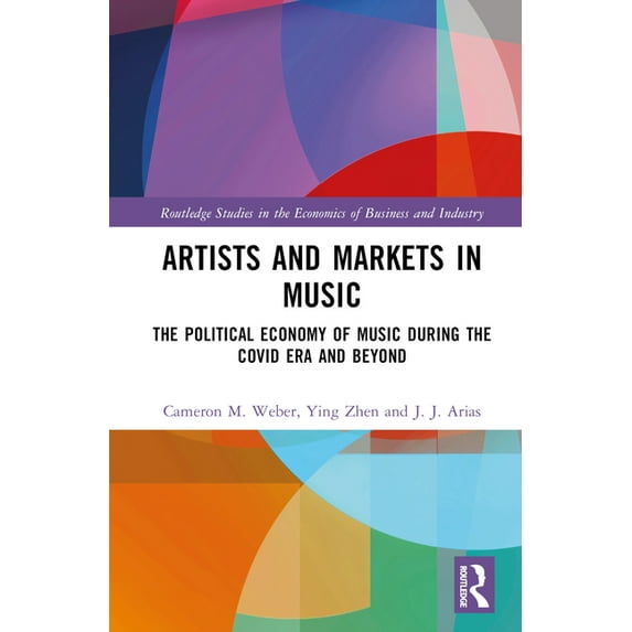 Routledge Studies in the Economics of Bu Artists and Markets in Music: The Political Economy of Music During the Covid Era and Beyond, (Hardcover)
