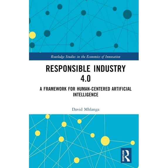 Routledge Studies in the Economics of In Responsible Industry 4.0: A Framework for Human-Centered Artificial Intelligence, (Hardcover)