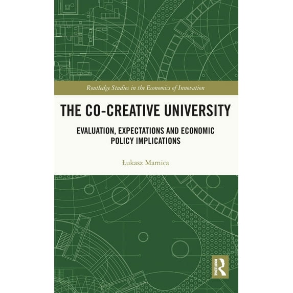 Routledge Studies in the Economics of In The Co-creative University: Evaluation, Expectations and Economic Policy Implications, (Hardcover)