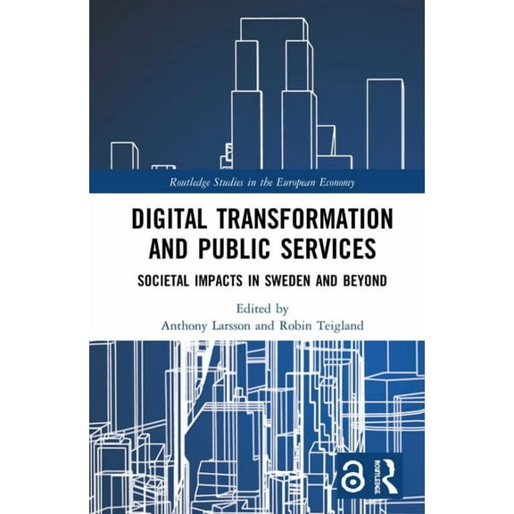 Routledge Studies in the European Econom Digital Transformation and Public Services: Societal Impacts in Sweden and Beyond, (Hardcover)
