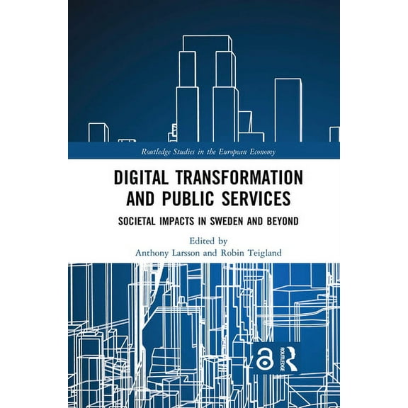 Routledge Studies in the European Econom Digital Transformation and Public Services: Societal Impacts in Sweden and Beyond, (Paperback)