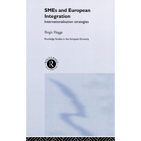 Routledge Studies in the European Econom SME's and European Integration: Internationalisation Strategies, Book 12, (Hardcover)