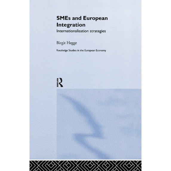 Routledge Studies in the European Econom SME's and European Integration: Internationalisation Strategies, (Paperback)