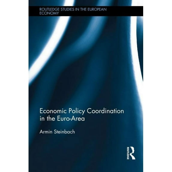 Routledge Studies in the European Econom Economic Policy Coordination in the Euro Area, (Hardcover)