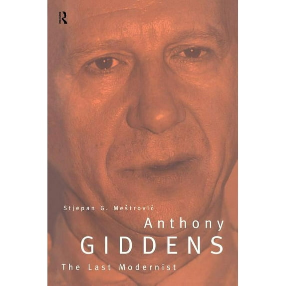 Routledge Studies in the Growth Anthony Giddens: The Last Modernist, (Paperback)