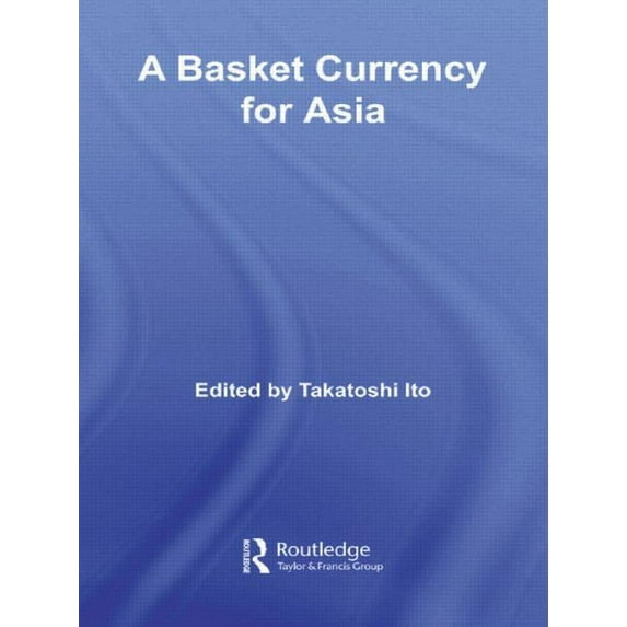 Routledge Studies in the Growth Economie A Basket Currency for Asia, (Paperback)