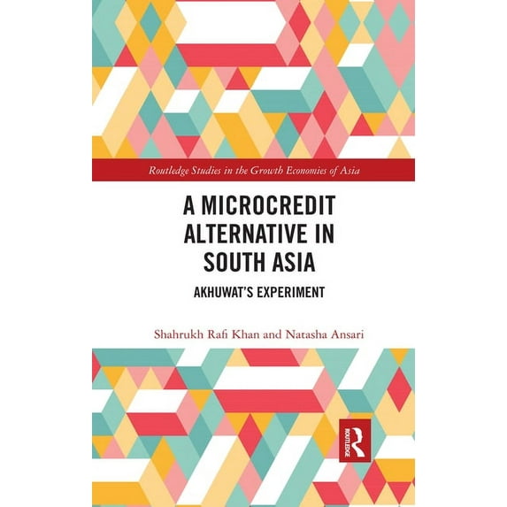 Routledge Studies in the Growth Economie A Microcredit Alternative in South Asia: Akhuwat's Experiment, (Paperback)