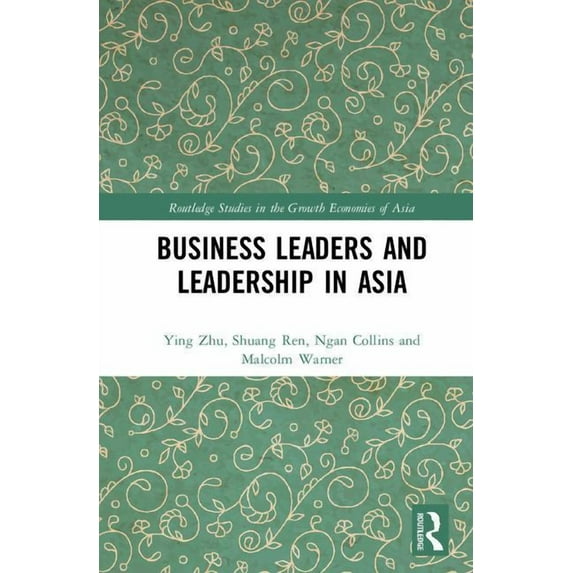 Routledge Studies in the Growth Economie Business Leaders and Leadership in Asia, (Hardcover)