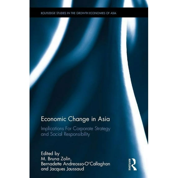 Routledge Studies in the Growth Economie Economic Change in Asia: Implications For Corporate Strategy and Social Responsibility, (Hardcover)