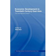 Routledge Studies in the Growth Economie Economic Development in Twentieth-Century East Asia The International Context, Hardcover
